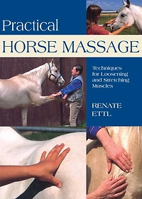 Practical Horse Massage: Techniques for Loosening and Stretching Muscles