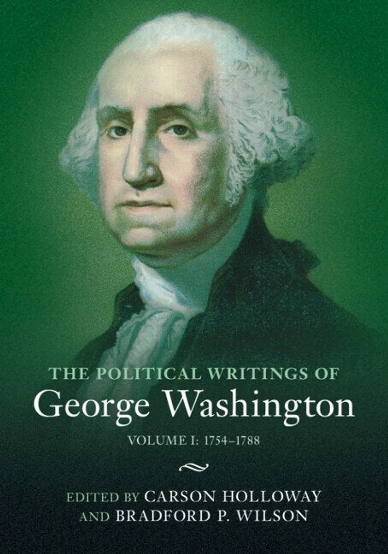 The Political Writings of George Washington: Volume 1, 1754–1788: I: 1754–1788