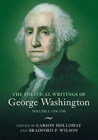The Political Writings of George Washington: Volume 1, 1754–1788: I: 1754–1788