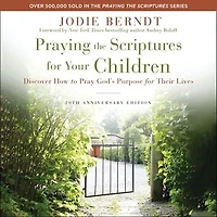 Praying the Scriptures for Your Children [20th Anniversary Edition]: Discover How to Pray God's Purpose Their Lives