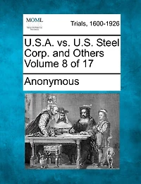 U.s.a. Vs. U.s. Steel Corp. And Others Volume 8 Of 17