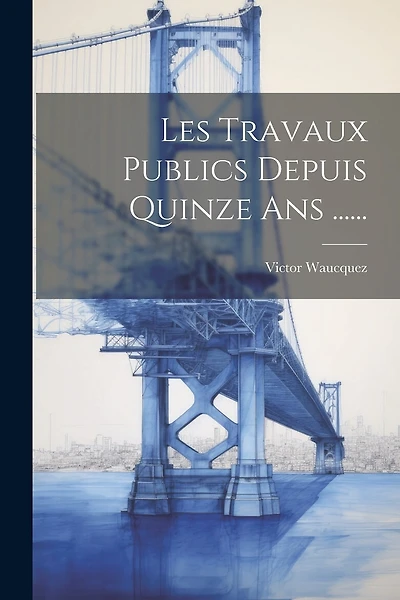 Les Travaux Publics Depuis Quinze Ans