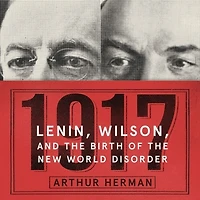 1917: Lenin, Wilson, And The Birth Of New World Disorder