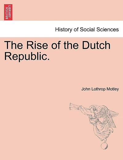 The Rise Of The Dutch Republic.