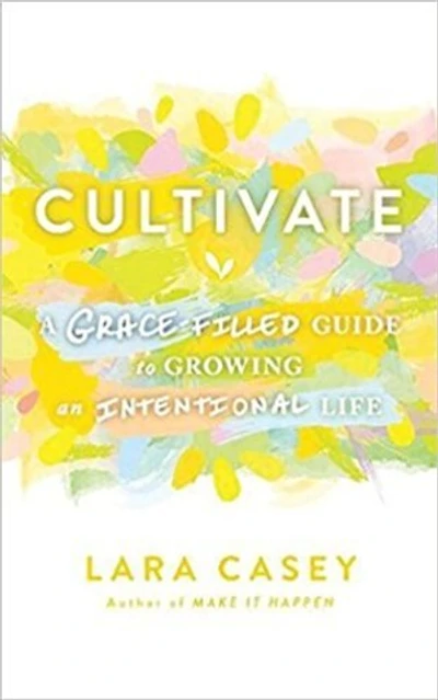 Cultivate: A Grace-filled Guide To Growing An Intentional Life