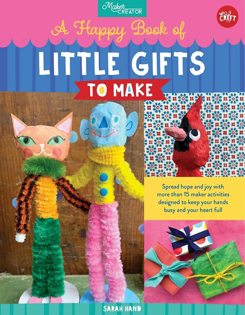 A Happy Book of Little Gifts to Make: Spread hope and joy with more than 15 maker activities designed keep your hands busy heart full