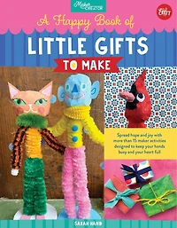 A Happy Book of Little Gifts to Make: Spread hope and joy with more than 15 maker activities designed keep your hands busy heart full