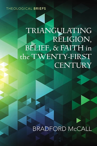 Triangulating Religion, Belief, and Faith the Twenty-First Century