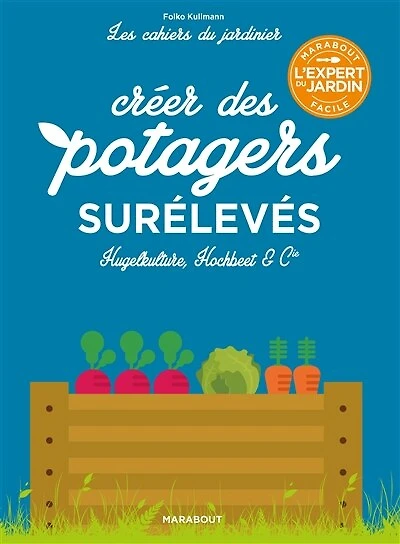 Potagers surélevés: Hugelkulture, Hochbeet & Cie