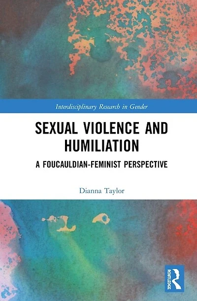 Sexual Violence And Humiliation: A Foucauldian-feminist Perspective