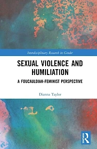 Sexual Violence And Humiliation: A Foucauldian-feminist Perspective