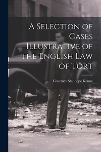 A Selection of Cases Illustrative of the English law of Tort