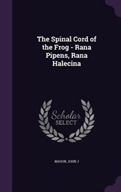 the Spinal Cord of Frog - Rana Pipens, Halecina