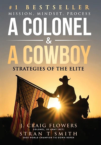 A Colonel & A Cowboy: Mission, Mindset, Process Strategies of the Elite