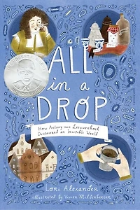 All a Drop: How Antony van Leeuwenhoek Discovered an Invisible World