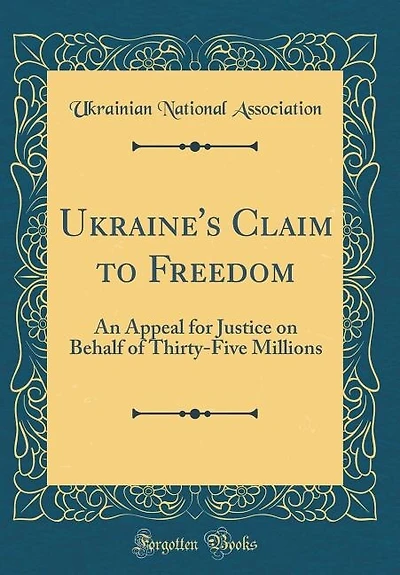Ukraine's Claim to Freedom: An Appeal for Justice on Behalf of Thirty-Five Millions (Classic Reprint)