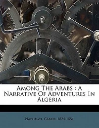 Among the Arabs: A Narrative of Adventures Algeria
