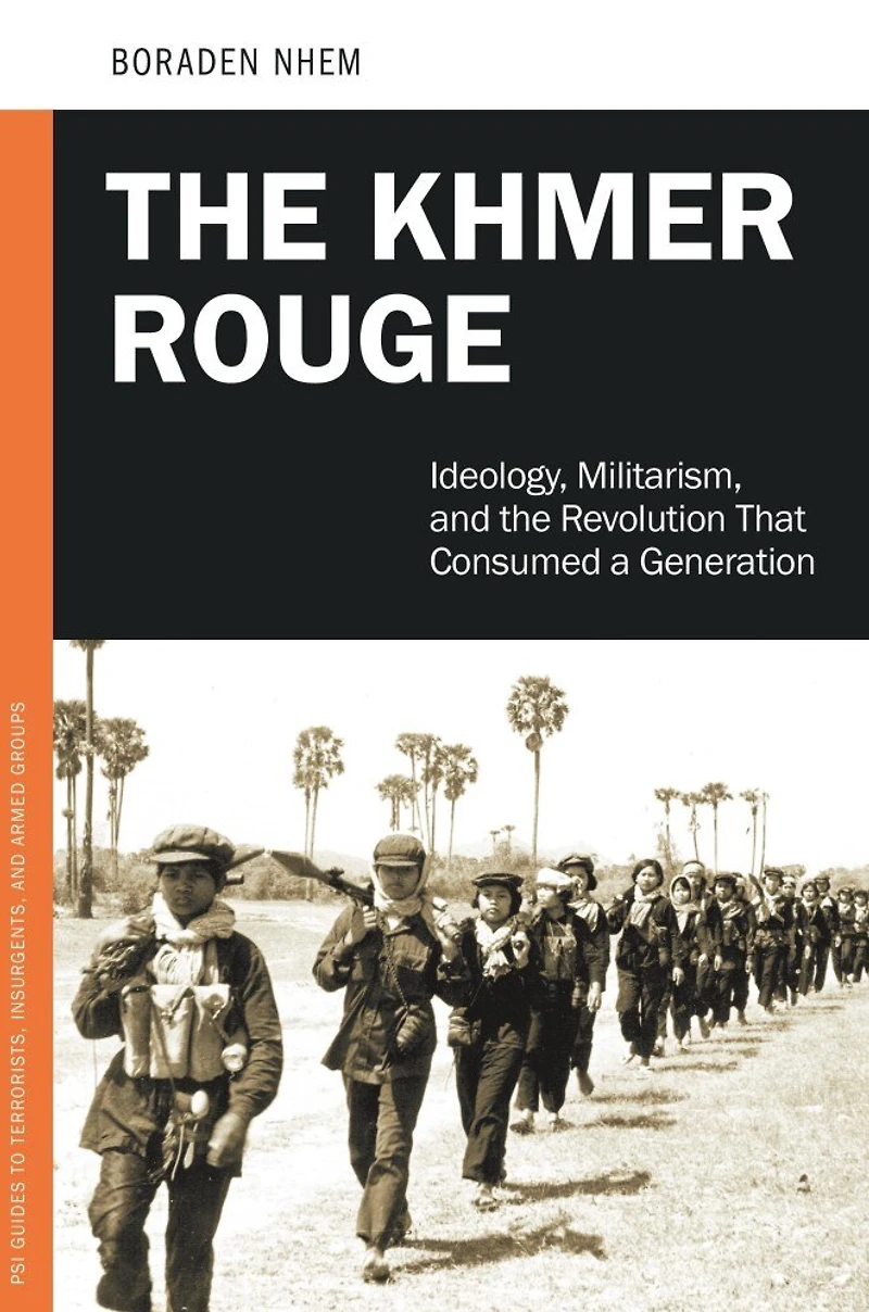 the Khmer Rouge: Ideology, Militarism, and Revolution that Consumed a Generation