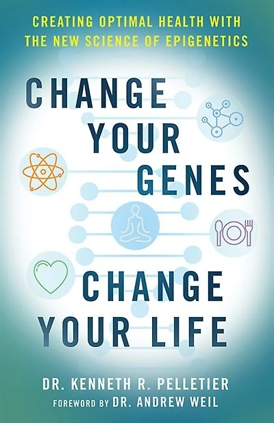 Change Your Genes, Change Your Life: Creating Optimal Health With The New Science Of Epigenetics