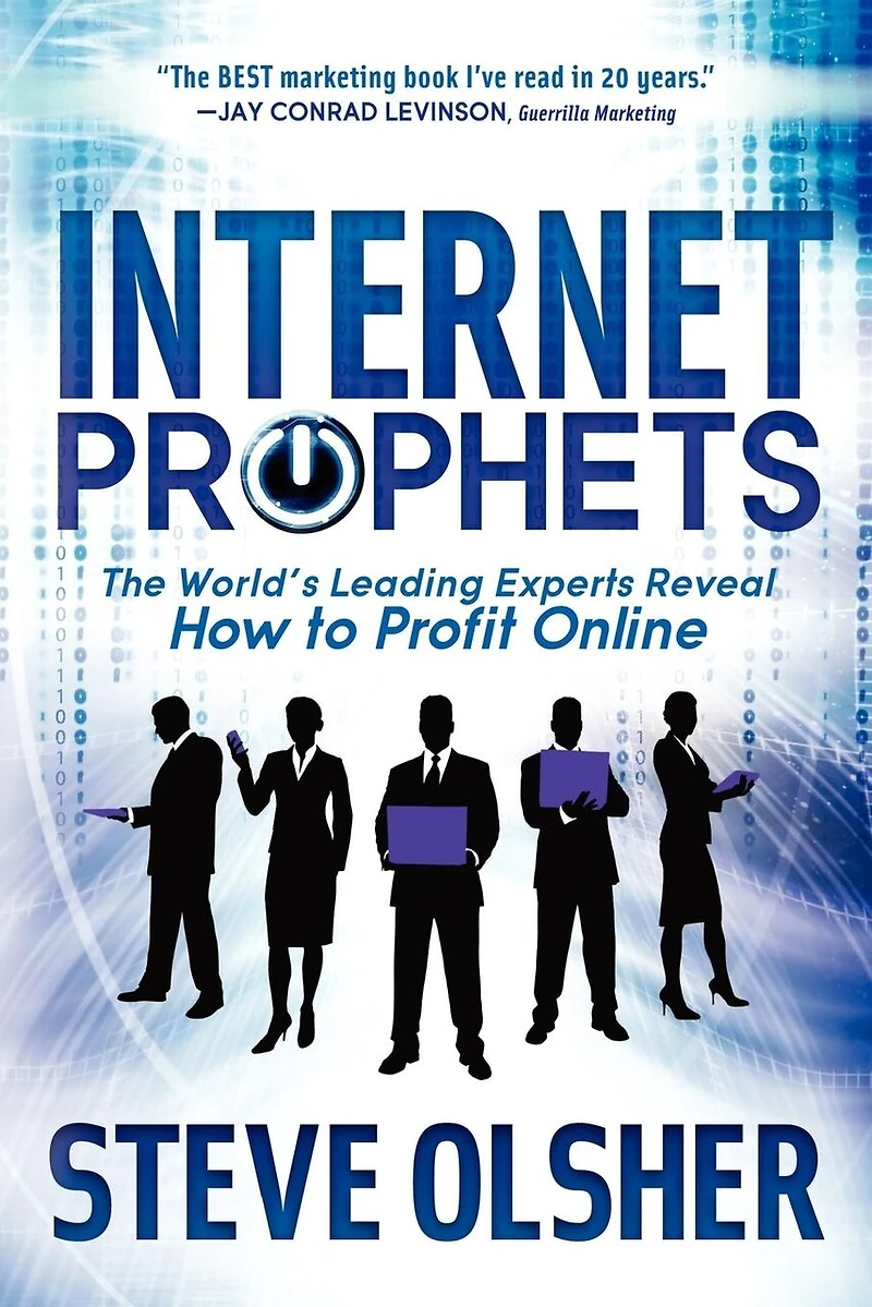 Internet Prophets: The World's Leading Experts Reveal How To Profit Online