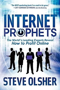 Internet Prophets: The World's Leading Experts Reveal How To Profit Online