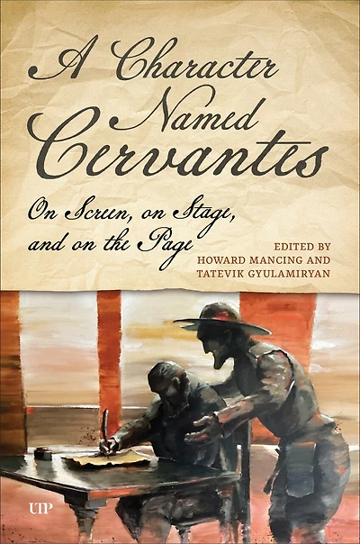 A Character Named Cervantes: on Screen, Stage, and the Page