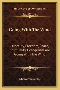 Going With The Wind: Morality, Freedom, Peace, Spirituality, Evangelism Are Going With The Wind