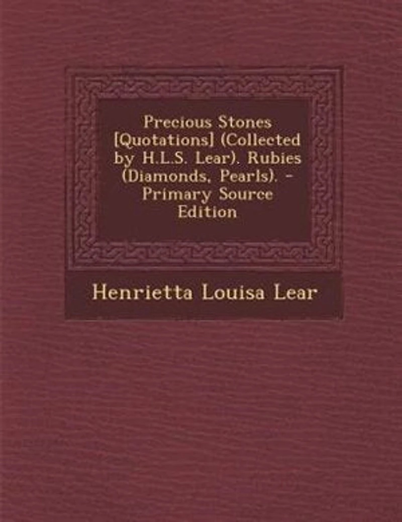 Precious Stones [Quotations] (Collected by H.L.S. Lear). Rubies (Diamonds, Pearls)