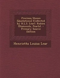 Precious Stones [Quotations] (Collected by H.L.S. Lear). Rubies (Diamonds, Pearls)