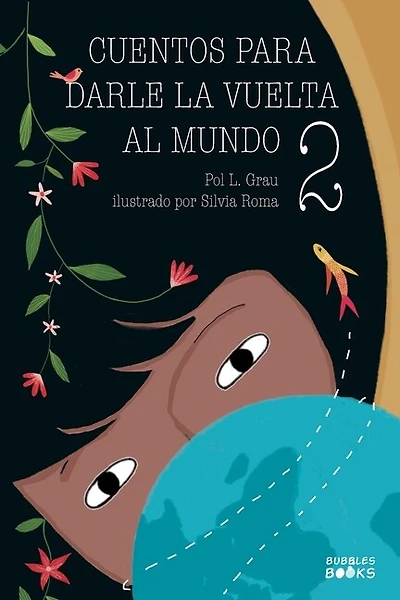 Cuentos para darle la vuelta al mundo 2: Historias inspiradoras sobre la autoconfianza, la gratitud, el trabajo en equipo y la amistad Libro lectura para niños y niñas a partir de 6 años