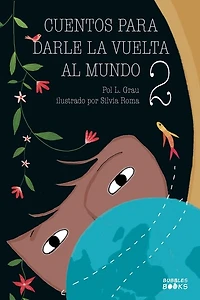 Cuentos para darle la vuelta al mundo 2: Historias inspiradoras sobre la autoconfianza, la gratitud, el trabajo en equipo y la amistad Libro lectura para niños y niñas a partir de 6 años