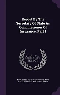 Report By The Secretary Of State As Commissioner Of Insurance, Part 1