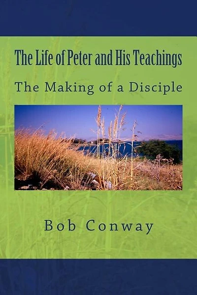 The Life of Peter and His Teachings: The Making of a Disciple