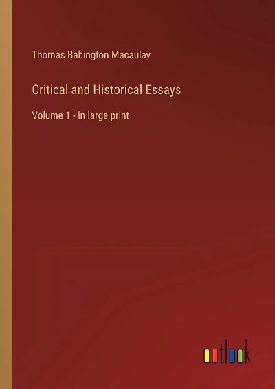 Critical and Historical Essays: Volume 1 - in large print