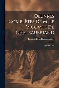 Oeuvres Complètes De M. Le Vicomte De Chateaubriand: Les Martyrs
