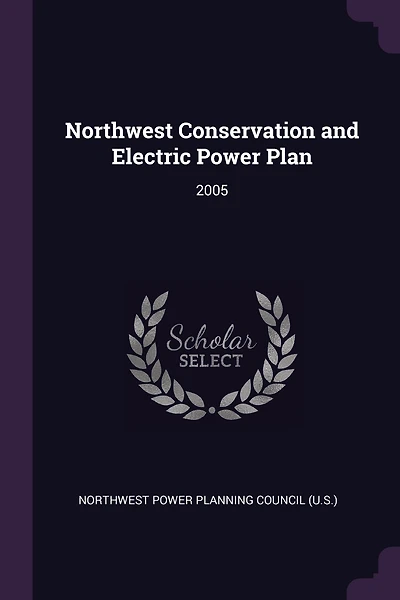 Northwest Conservation and Electric Power Plan: 2005