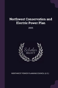 Northwest Conservation and Electric Power Plan: 2005