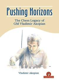 Pushing Horizons: The Chess Legacy of GM Vladimir Akopian