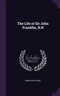 The Life of Sir John Franklin, R.N