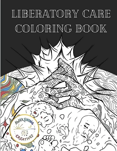 Liberatory Care Coloring Book: Healing Art by Queer and BIOPC Change Creators