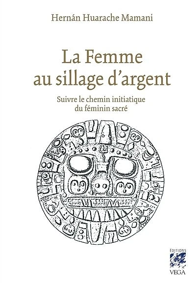 La femme au sillage d'argent: suivre le chemin initiatique du féminin sacré