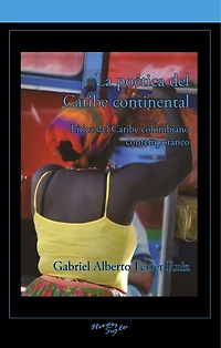 La poética del Caribe continental: Lirica del Caribe colombiano contemporáneo