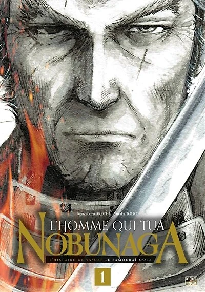 L' homme qui tua Nobunaga: l'histoire de Yasuke le samouraï noir