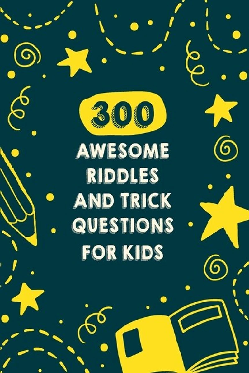 300 Awesome Riddles And Trick Questions For Kids: Fun Difficult Riddles For Smart Kids Ages
