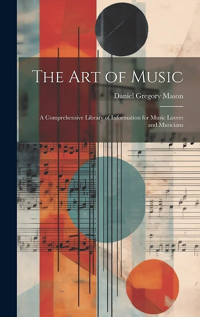 The art of Music: A Comprehensive Library of Information for Music Lovers and Musicians