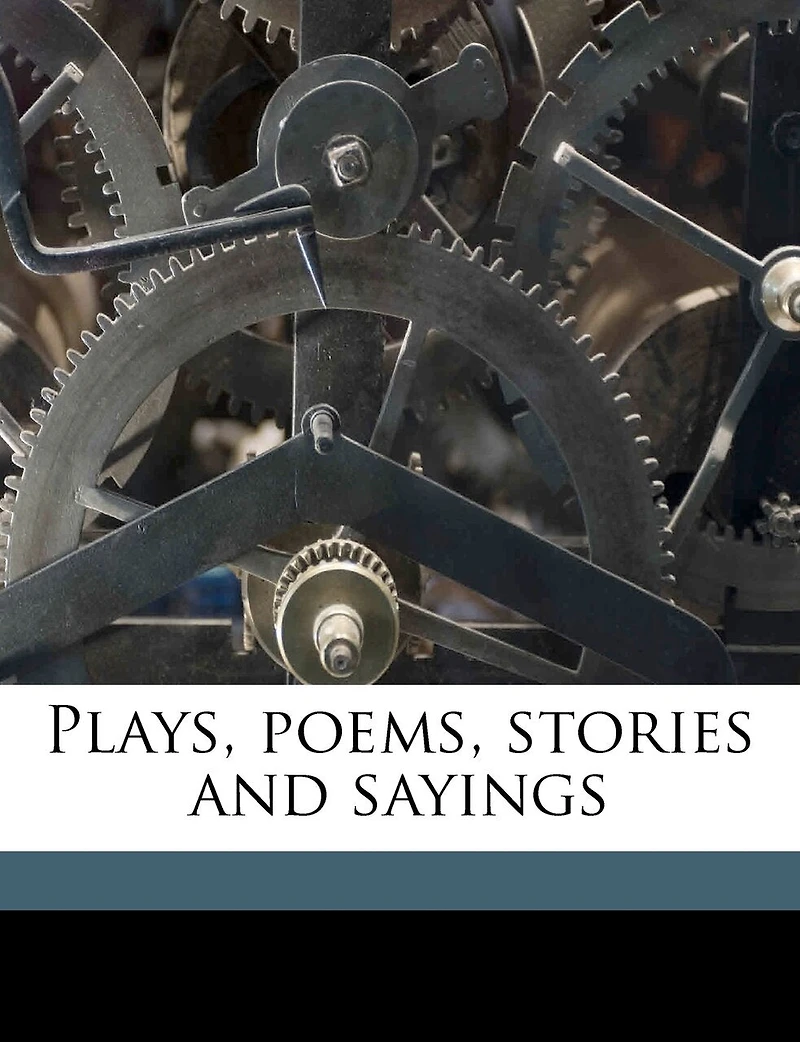 Plays, Poems, Stories And Sayings