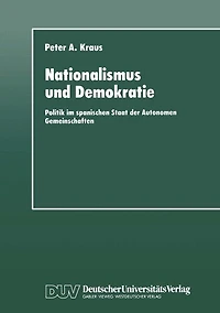 Nationalismus und Demokratie: Politik im spanischen Staat der Autonomen Gemeinschaften