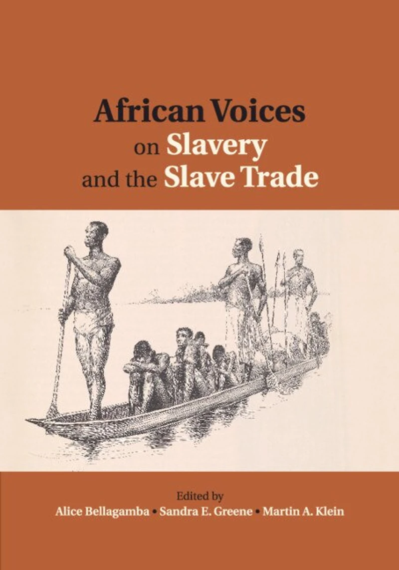African Voices on Slavery and the Slave Trade: Volume 2, Essays Sources Methods