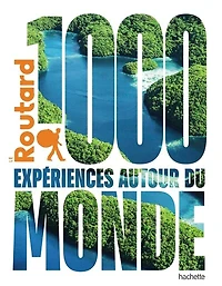 1000 expériences autour du monde Guide Routard: l'indispensable pour choisir sa prochaine destination...