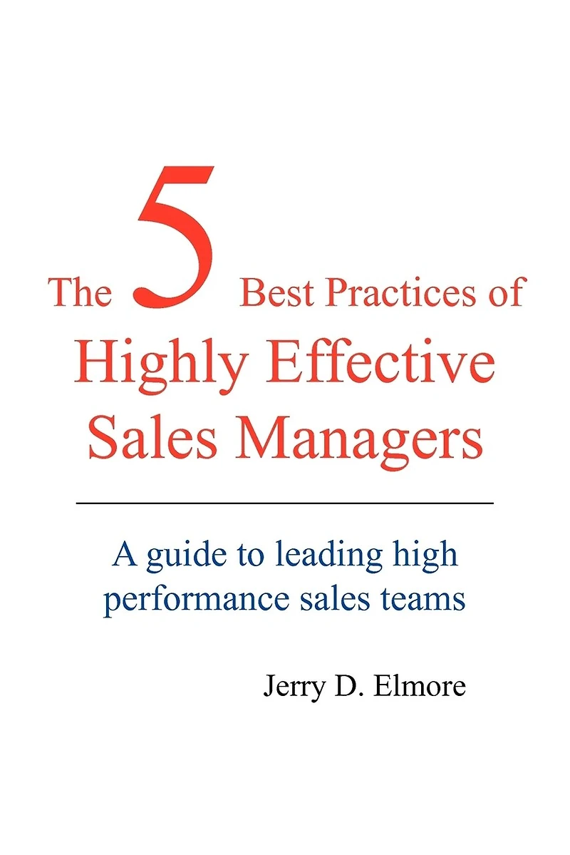 The 5 Best Practices of Highly Effective Sales Managers: A Guide to Leading High Performance Teams